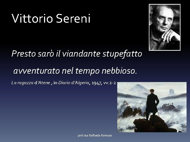 Vittorio Sereni Presto saro il viandante stupefatto avventurato nel tempo nebbioso. La ragazza d’Atene