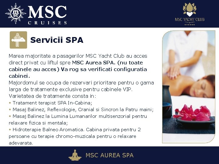 Servicii SPA Marea majoritate a pasagerilor MSC Yacht Club au acces direct privat cu