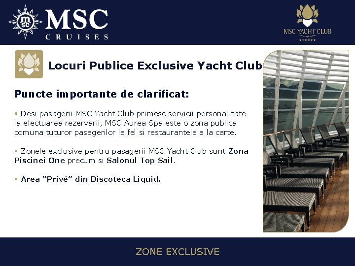 Locuri Publice Exclusive Yacht Club Puncte importante de clarificat: • Desi pasagerii MSC Yacht
