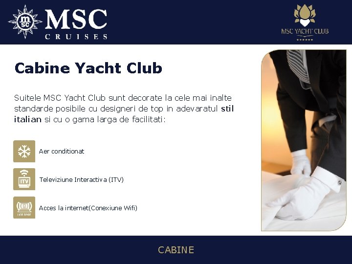 Cabine Yacht Club Suitele MSC Yacht Club sunt decorate la cele mai inalte standarde