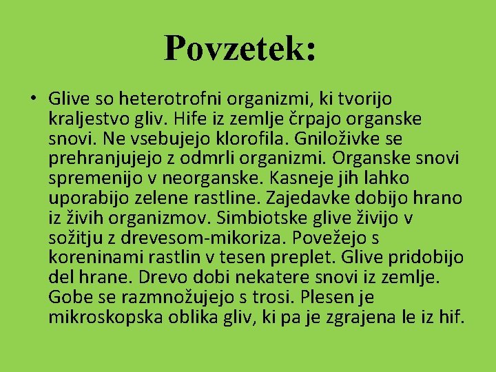 Povzetek: • Glive so heterotrofni organizmi, ki tvorijo kraljestvo gliv. Hife iz zemlje črpajo