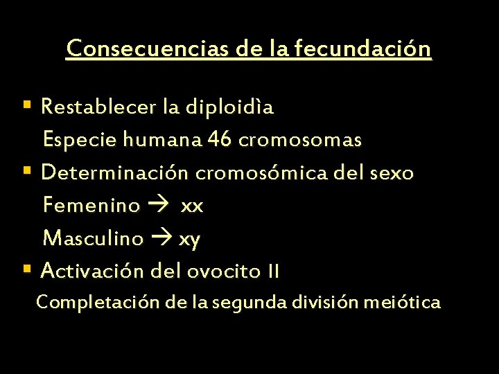Consecuencias de la fecundación § Restablecer la diploidìa Especie humana 46 cromosomas § Determinación Consecuencias de la fecundación § Restablecer la diploidìa Especie humana 46 cromosomas § Determinación