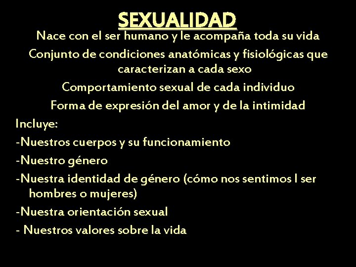 SEXUALIDAD Nace con el ser humano y le acompaña toda su vida Conjunto de