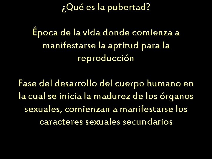 ¿Qué es la pubertad? Época de la vida donde comienza a manifestarse la aptitud