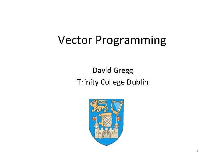 Vector Programming David Gregg Trinity College Dublin 1 