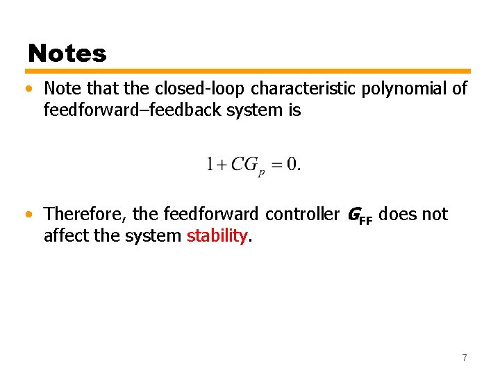 Notes • Note that the closed-loop characteristic polynomial of feedforward–feedback system is • Therefore,