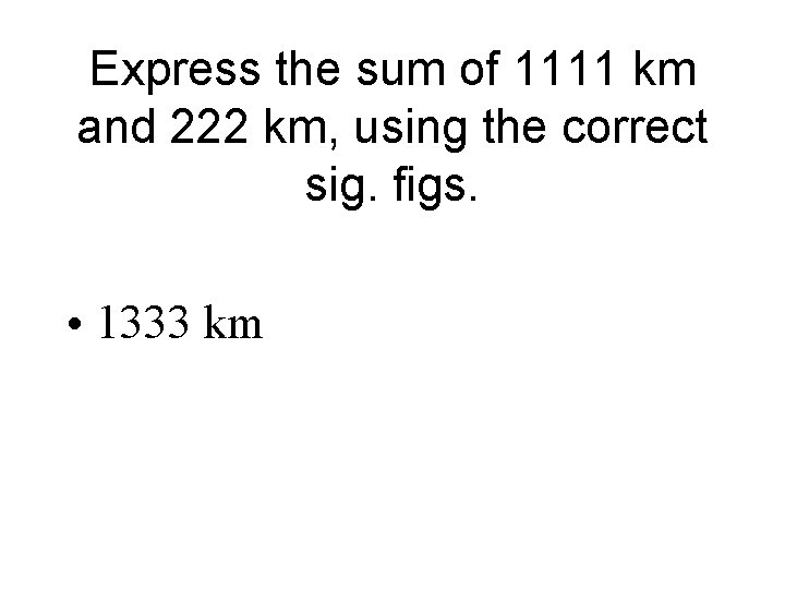 Express the sum of 1111 km and 222 km, using the correct sig. figs.