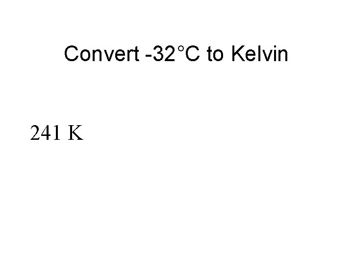 Convert -32°C to Kelvin 241 K 