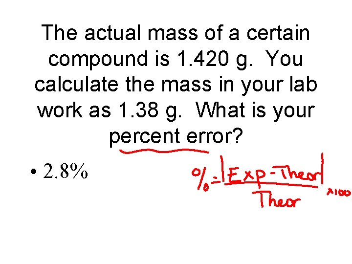 The actual mass of a certain compound is 1. 420 g. You calculate the