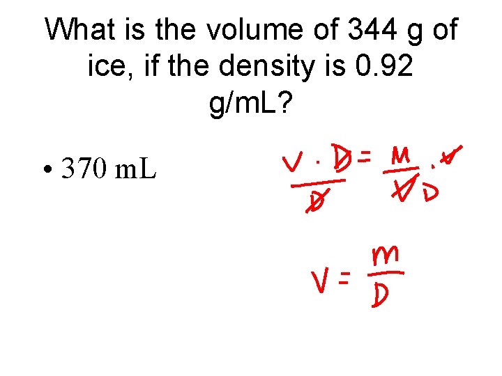 What is the volume of 344 g of ice, if the density is 0.