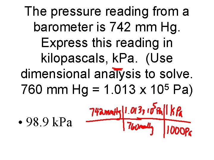 The pressure reading from a barometer is 742 mm Hg. Express this reading in