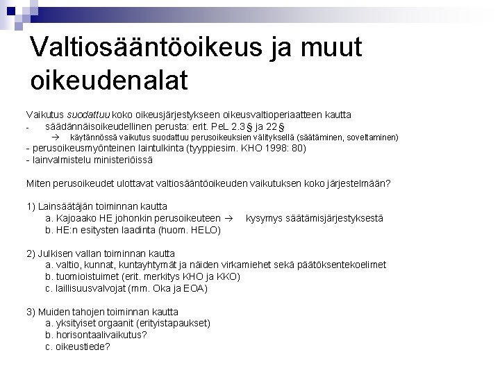 Valtiosääntöoikeus ja muut oikeudenalat Vaikutus suodattuu koko oikeusjärjestykseen oikeusvaltioperiaatteen kautta säädännäisoikeudellinen perusta: erit. Pe. Valtiosääntöoikeus ja muut oikeudenalat Vaikutus suodattuu koko oikeusjärjestykseen oikeusvaltioperiaatteen kautta säädännäisoikeudellinen perusta: erit. Pe.