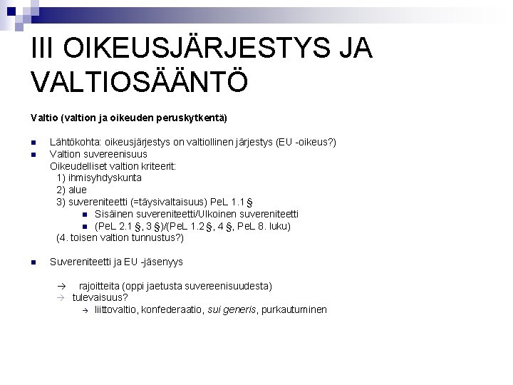 III OIKEUSJÄRJESTYS JA VALTIOSÄÄNTÖ Valtio (valtion ja oikeuden peruskytkentä) n n n Lähtökohta: oikeusjärjestys III OIKEUSJÄRJESTYS JA VALTIOSÄÄNTÖ Valtio (valtion ja oikeuden peruskytkentä) n n n Lähtökohta: oikeusjärjestys