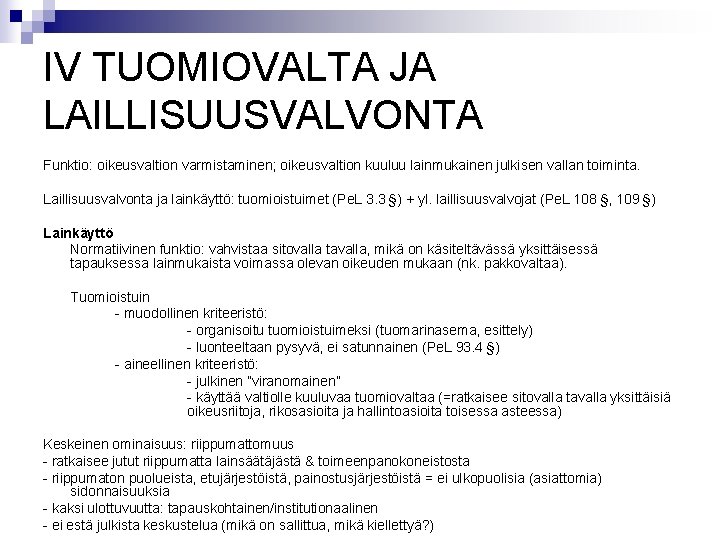 IV TUOMIOVALTA JA LAILLISUUSVALVONTA Funktio: oikeusvaltion varmistaminen; oikeusvaltion kuuluu lainmukainen julkisen vallan toiminta. Laillisuusvalvonta