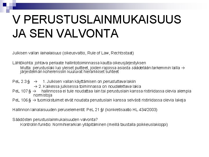 V PERUSTUSLAINMUKAISUUS JA SEN VALVONTA Julkisen vallan lainalaisuus (oikeusvaltio, Rule of Law, Rechtsstaat) Lähtökohta: