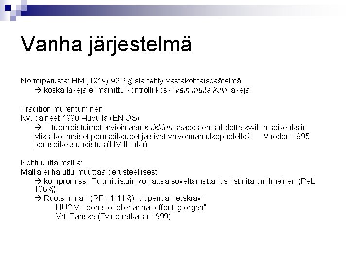 Vanha järjestelmä Normiperusta: HM (1919) 92. 2 §: stä tehty vastakohtaispäätelmä koska lakeja ei