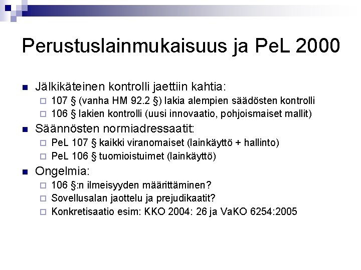 Perustuslainmukaisuus ja Pe. L 2000 n Jälkikäteinen kontrolli jaettiin kahtia: 107 § (vanha HM Perustuslainmukaisuus ja Pe. L 2000 n Jälkikäteinen kontrolli jaettiin kahtia: 107 § (vanha HM