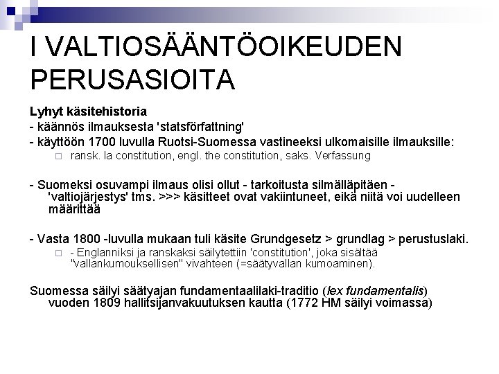 I VALTIOSÄÄNTÖOIKEUDEN PERUSASIOITA Lyhyt käsitehistoria - käännös ilmauksesta 'statsförfattning' - käyttöön 1700 luvulla Ruotsi-Suomessa