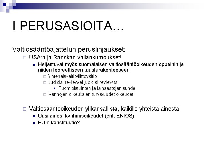I PERUSASIOITA… Valtiosääntöajattelun peruslinjaukset: ¨ USA: n ja Ranskan vallankumoukset! n Heijastuvat myös suomalaisen I PERUSASIOITA… Valtiosääntöajattelun peruslinjaukset: ¨ USA: n ja Ranskan vallankumoukset! n Heijastuvat myös suomalaisen