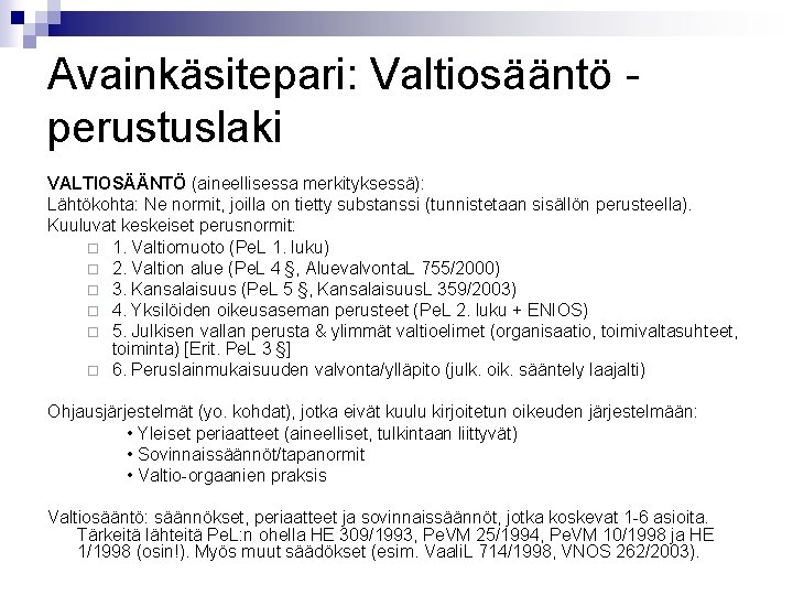 Avainkäsitepari: Valtiosääntö perustuslaki VALTIOSÄÄNTÖ (aineellisessa merkityksessä): Lähtökohta: Ne normit, joilla on tietty substanssi (tunnistetaan Avainkäsitepari: Valtiosääntö perustuslaki VALTIOSÄÄNTÖ (aineellisessa merkityksessä): Lähtökohta: Ne normit, joilla on tietty substanssi (tunnistetaan
