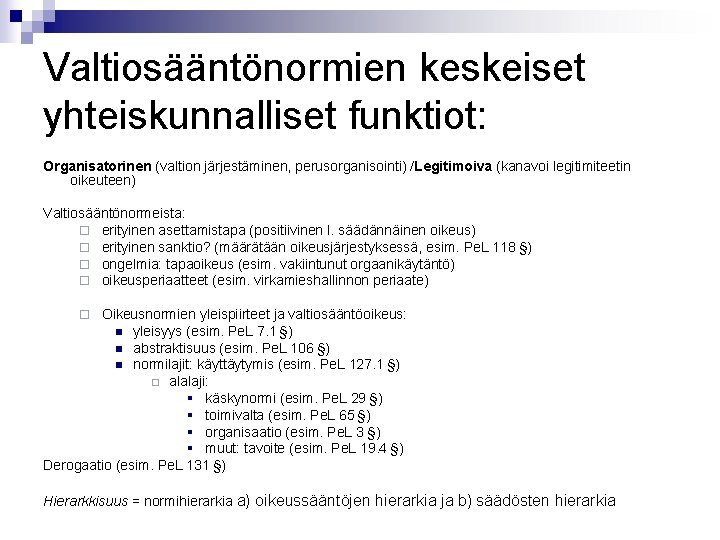 Valtiosääntönormien keskeiset yhteiskunnalliset funktiot: Organisatorinen (valtion järjestäminen, perusorganisointi) /Legitimoiva (kanavoi legitimiteetin oikeuteen) Valtiosääntönormeista: ¨