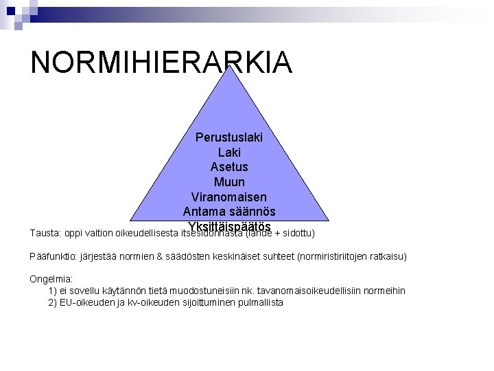 NORMIHIERARKIA Perustuslaki Laki Asetus Muun Viranomaisen Antama säännös Yksittäispäätös Tausta: oppi valtion oikeudellisesta itsesidonnasta