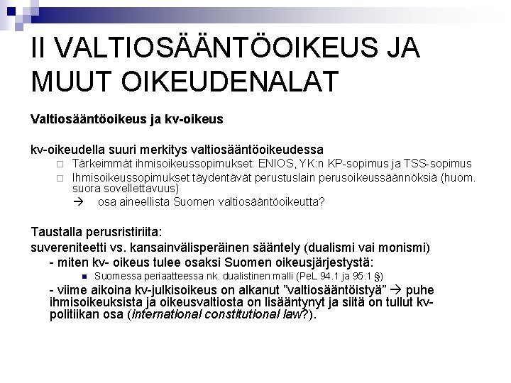 II VALTIOSÄÄNTÖOIKEUS JA MUUT OIKEUDENALAT Valtiosääntöoikeus ja kv-oikeus kv-oikeudella suuri merkitys valtiosääntöoikeudessa ¨ ¨