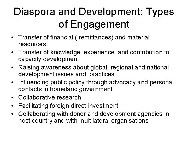 Diaspora and Development: Types of Engagement • Transfer of financial ( remittances) and material