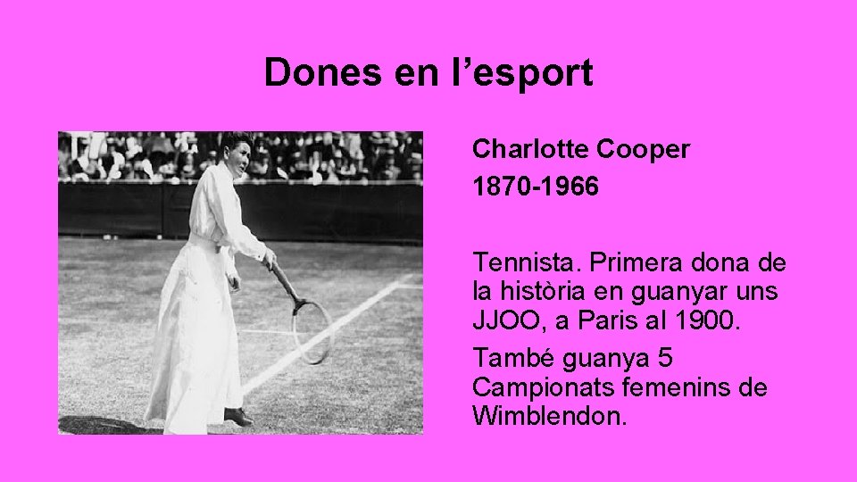 Dones en l’esport Charlotte Cooper 1870 -1966 Tennista. Primera dona de la història en