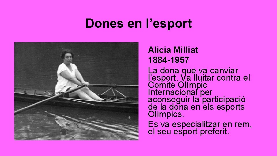 Dones en l’esport Alicia Milliat 1884 -1957 La dona que va canviar l’esport. Va
