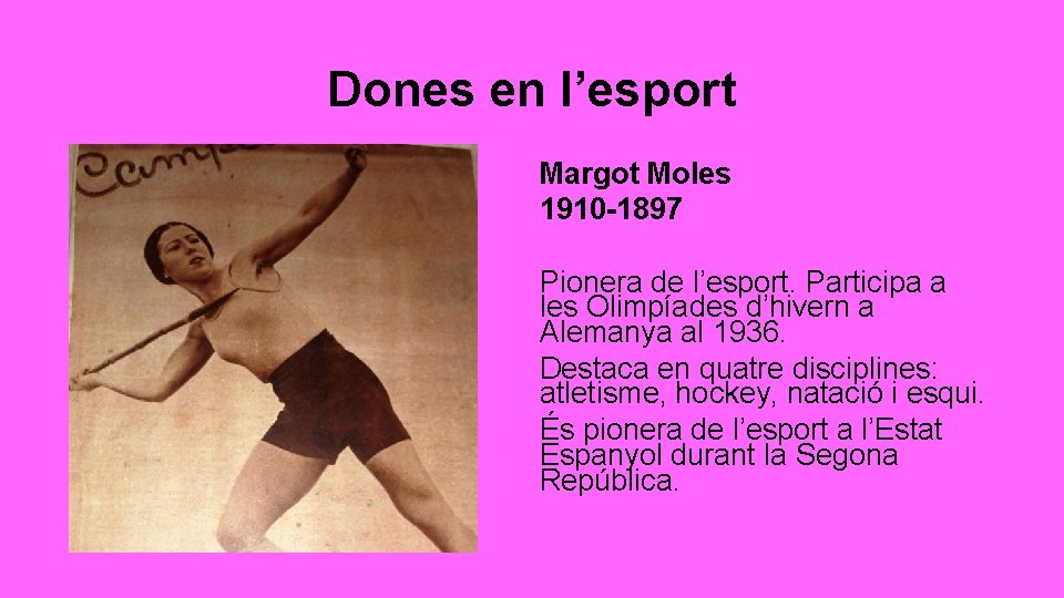 Dones en l’esport Margot Moles 1910 -1897 Pionera de l’esport. Participa a les Olimpíades