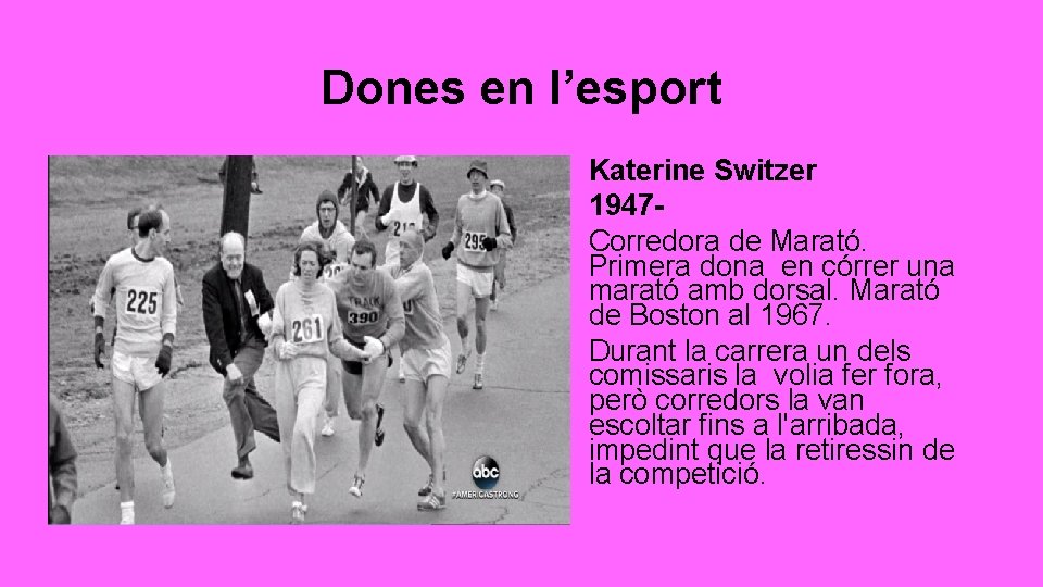 Dones en l’esport Katerine Switzer 1947 Corredora de Marató. Primera dona en córrer una