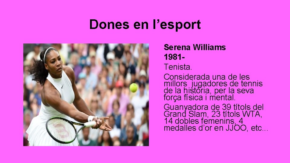 Dones en l’esport Serena Williams 1981 Tenista. Considerada una de les millors jugadores de