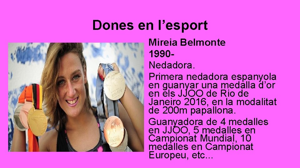 Dones en l’esport Mireia Belmonte 1990 Nedadora. Primera nedadora espanyola en guanyar una medalla