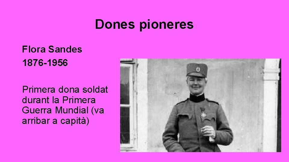 Dones pioneres Flora Sandes 1876 -1956 Primera dona soldat durant la Primera Guerra Mundial
