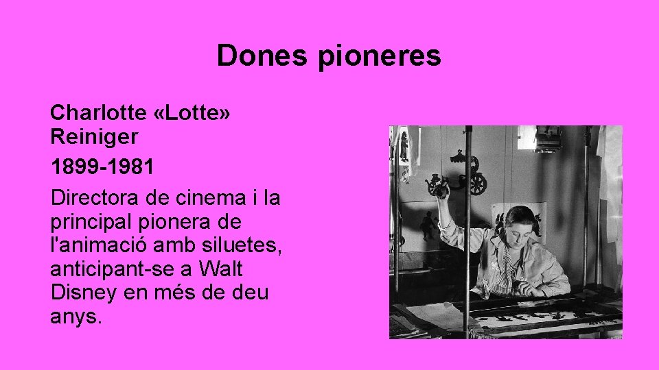 Dones pioneres Charlotte «Lotte» Reiniger 1899 -1981 Directora de cinema i la principal pionera