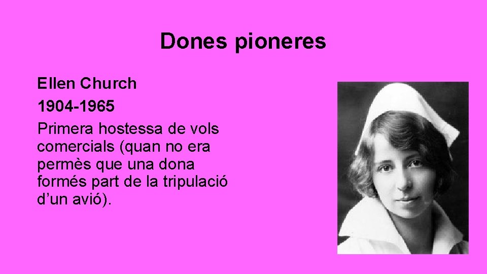Dones pioneres Ellen Church 1904 -1965 Primera hostessa de vols comercials (quan no era