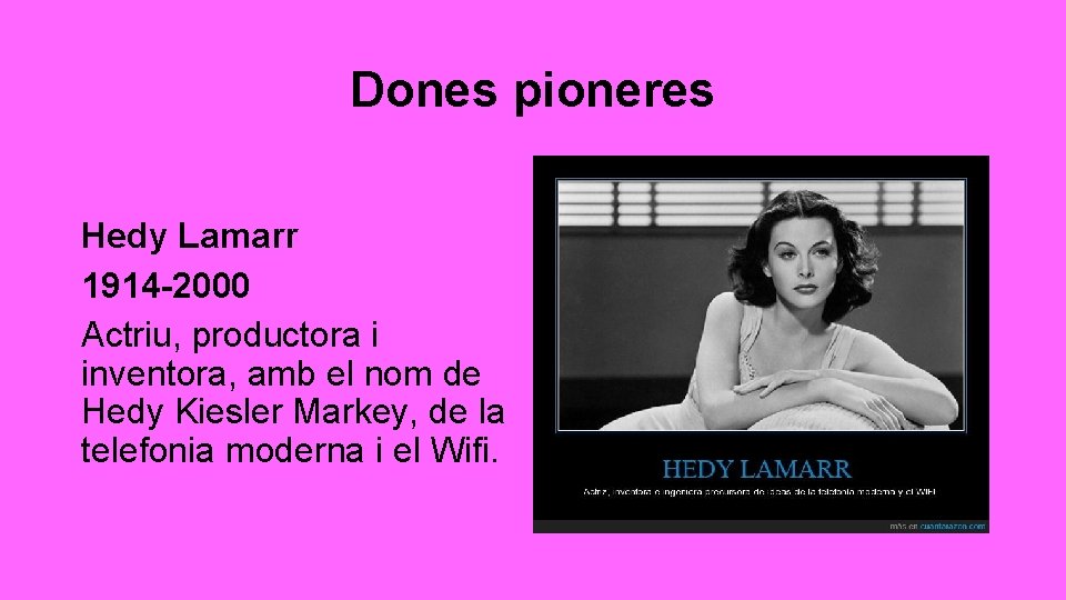 Dones pioneres Hedy Lamarr 1914 -2000 Actriu, productora i inventora, amb el nom de