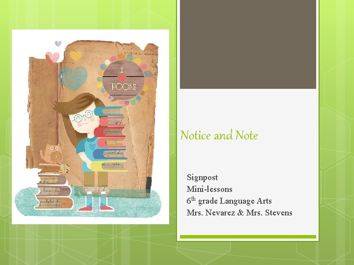Notice and Note Signpost Mini-lessons 6 th grade Language Arts Mrs. Nevarez & Mrs.