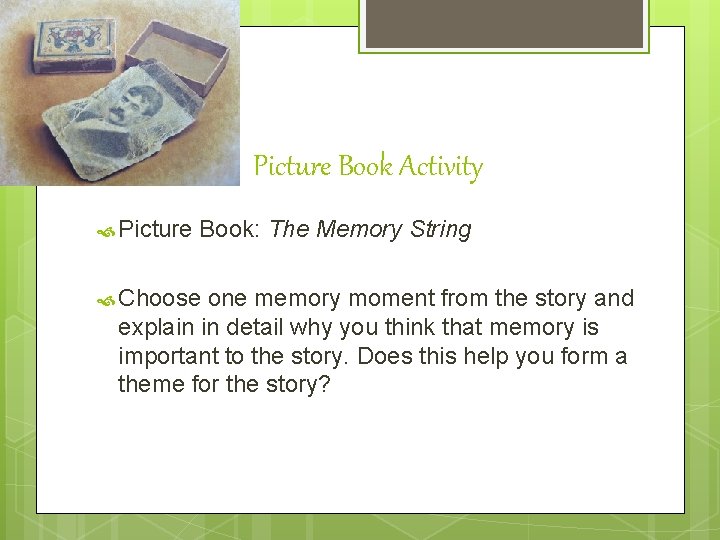 Picture Book Activity Picture Book: The Memory String Choose one memory moment from the