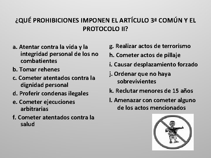 ¿QUÉ PROHIBICIONES IMPONEN EL ARTÍCULO 3ª COMÚN Y EL PROTOCOLO II? a. Atentar contra