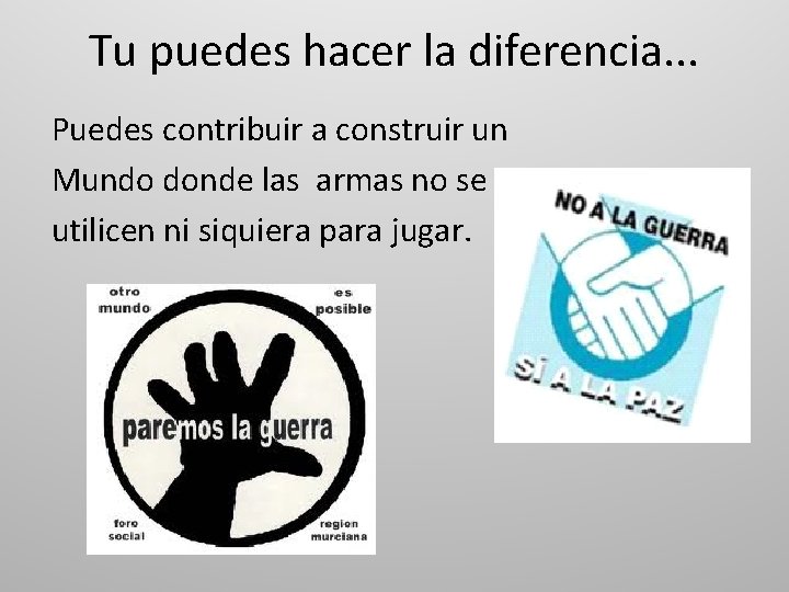 Tu puedes hacer la diferencia. . . Puedes contribuir a construir un Mundo donde