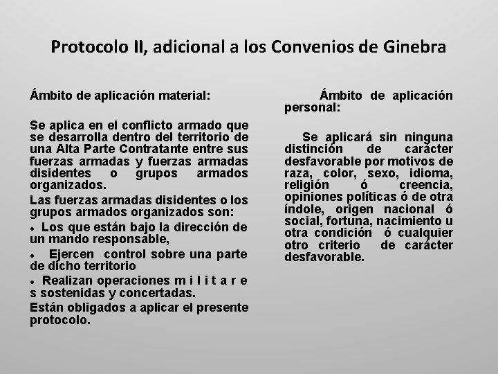 Protocolo II, adicional a los Convenios de Ginebra Ámbito de aplicación material: Se aplica
