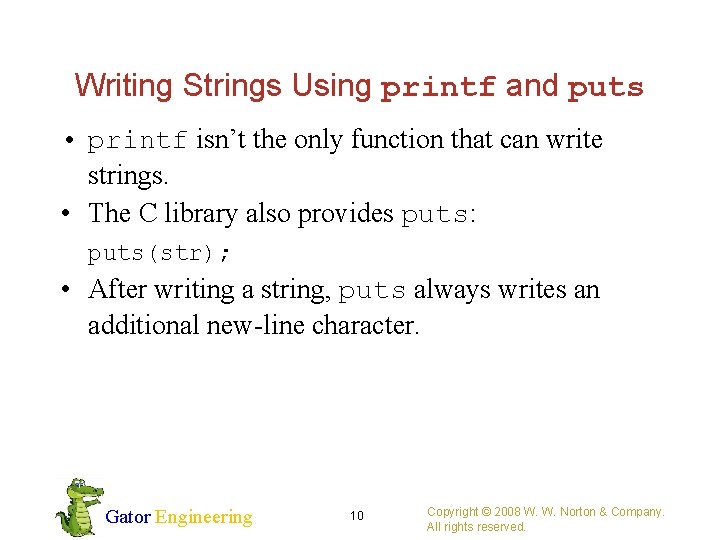 Writing Strings Using printf and puts • printf isn’t the only function that can