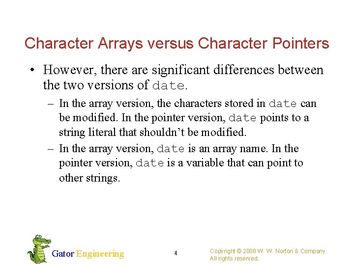 Character Arrays versus Character Pointers • However, there are significant differences between the two