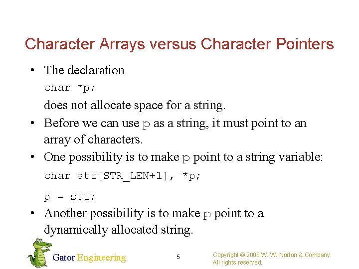 Character Arrays versus Character Pointers • The declaration char *p; does not allocate space