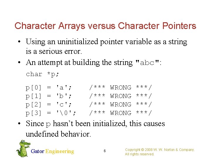 Character Arrays versus Character Pointers • Using an uninitialized pointer variable as a string