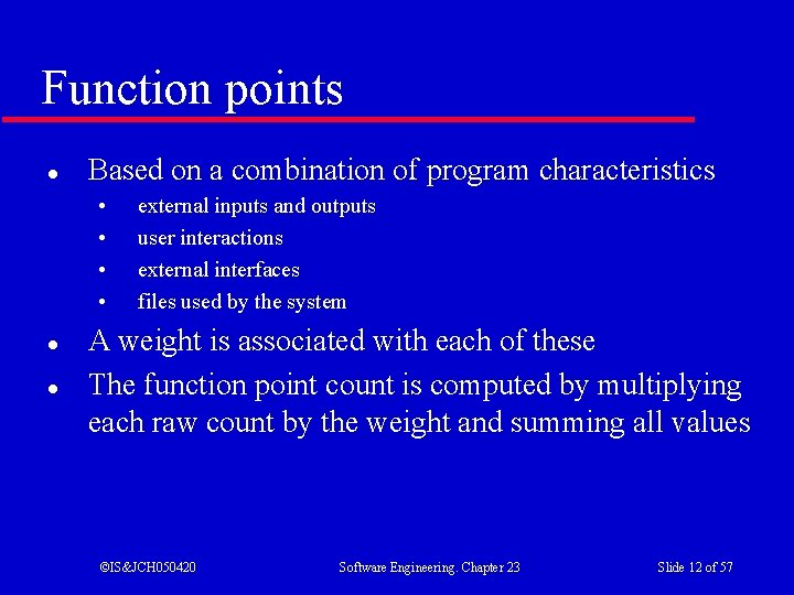 Function points l Based on a combination of program characteristics • • l l