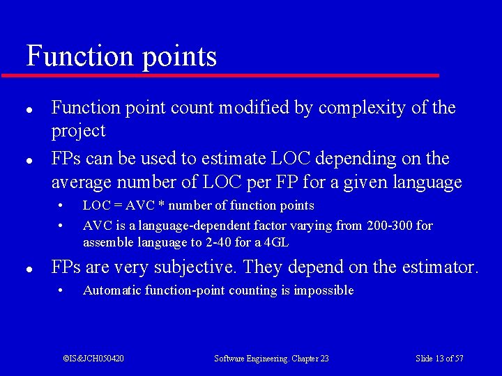 Function points l l Function point count modified by complexity of the project FPs Function points l l Function point count modified by complexity of the project FPs