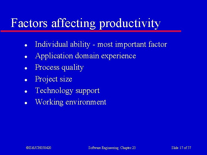 Factors affecting productivity l l l Individual ability - most important factor Application domain